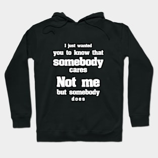 I just wanted you to know that somebody cares Hoodie